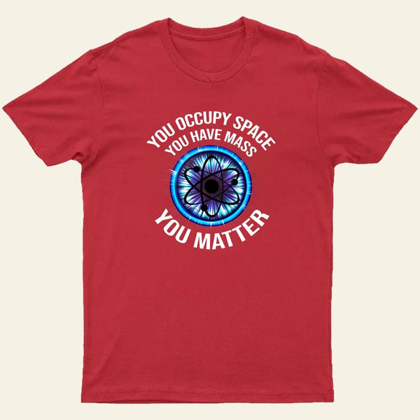 Science You Matter Funny Physics Design T-Shirt