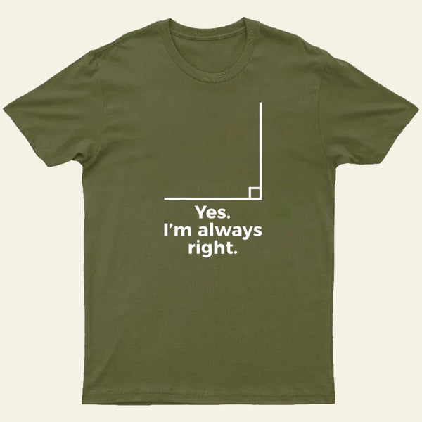 Yes I'm Always Right Math Teacher Funny tee Shirts T-Shirt