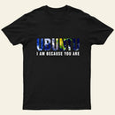 Ubuntu I am because you Are T-Shirt