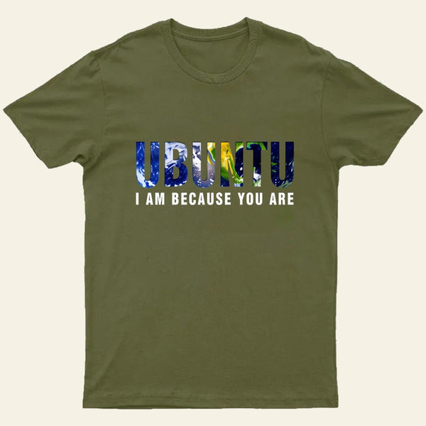 Ubuntu I am because you Are T-Shirt