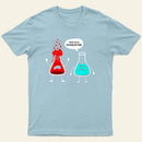 I think you're overreacting-Funny Nerd Chemistry T-Shirt