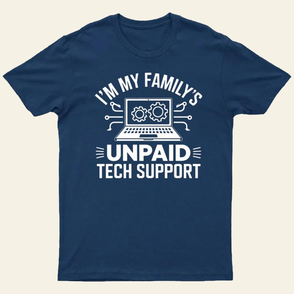 I'm My Family's Unpaid Tech Support Funny Computer T-Shirt