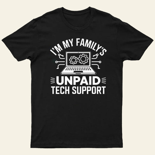 I'm My Family's Unpaid Tech Support Funny Computer T-Shirt