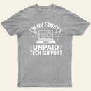 I'm My Family's Unpaid Tech Support Funny Computer T-Shirt