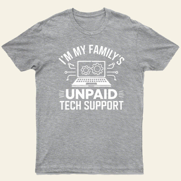 I'm My Family's Unpaid Tech Support Funny Computer T-Shirt