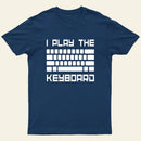 I Play The Keyboard-Computer Programming-Coder T-Shirt