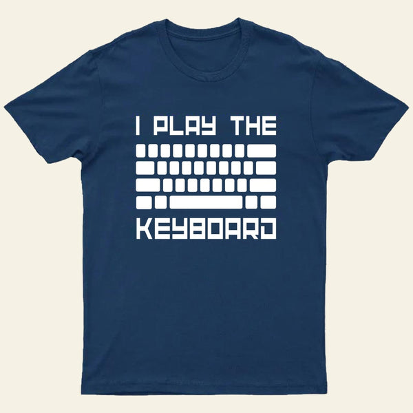 I Play The Keyboard-Computer Programming-Coder T-Shirt