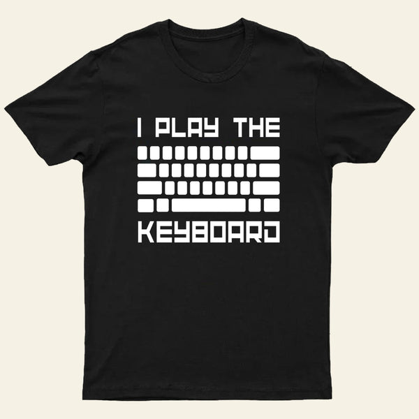 I Play The Keyboard-Computer Programming-Coder T-Shirt