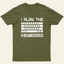 I Play The Keyboard-Computer Programming-Coder T-Shirt