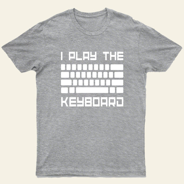 I Play The Keyboard-Computer Programming-Coder T-Shirt