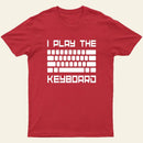 I Play The Keyboard-Computer Programming-Coder T-Shirt