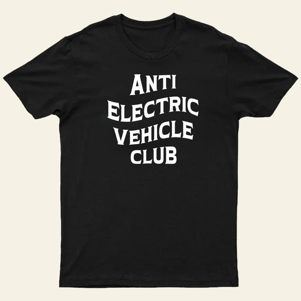 Anti Electric Vehicle Club-Funny Car Enthusiast T-Shirt