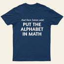 And then satan said put the alphabet in math T-Shirt