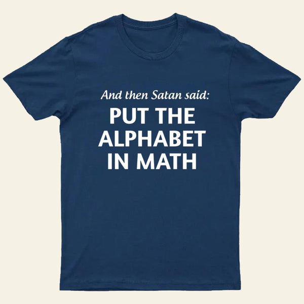 And then satan said put the alphabet in math T-Shirt