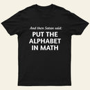 And then satan said put the alphabet in math T-Shirt