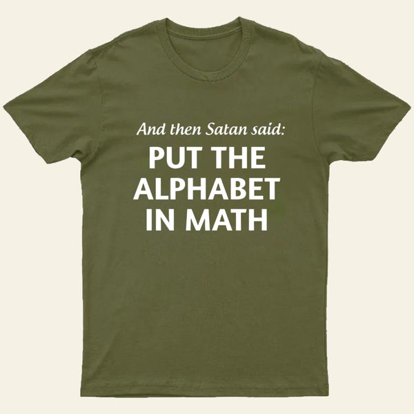 And then satan said put the alphabet in math T-Shirt
