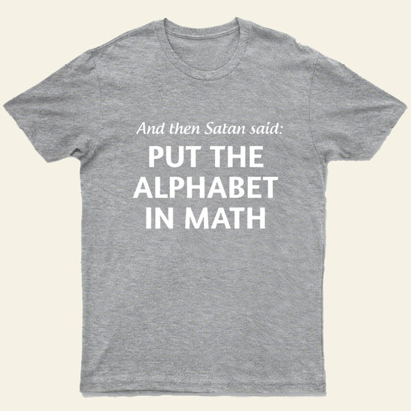 And then satan said put the alphabet in math T-Shirt