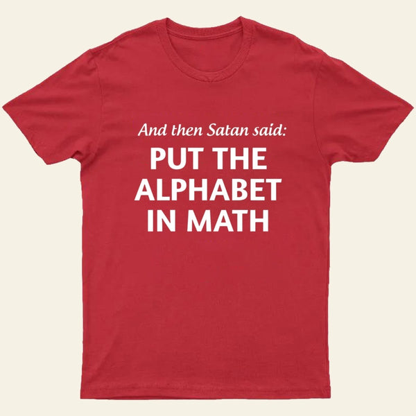And then satan said put the alphabet in math T-Shirt