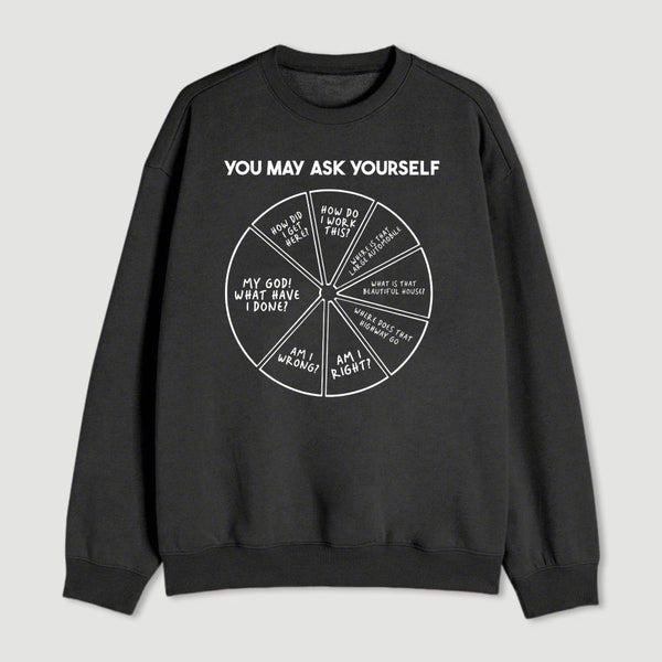 You May Ask Yourself Geek Sweatshirt