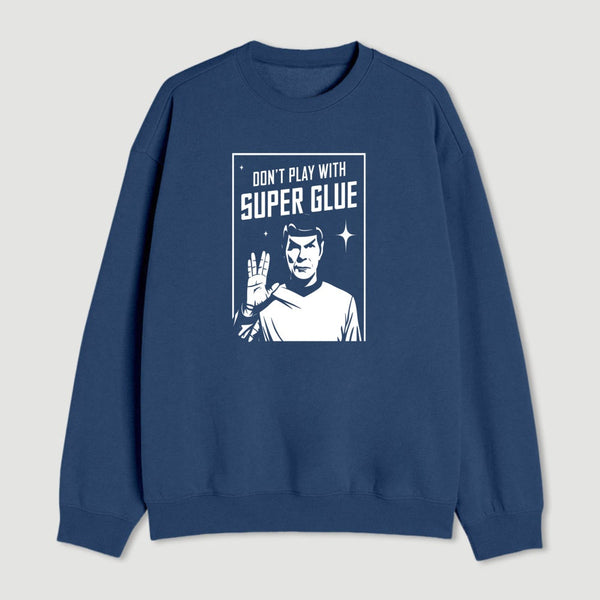 Dont Play With Superglue Geek Sweatshirt