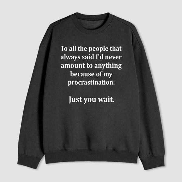 Procrastination Just Wait Sweatshirt