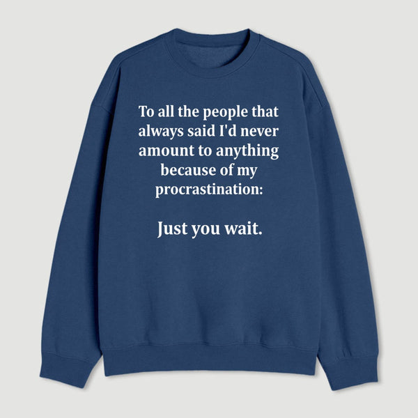 Procrastination Just Wait Sweatshirt