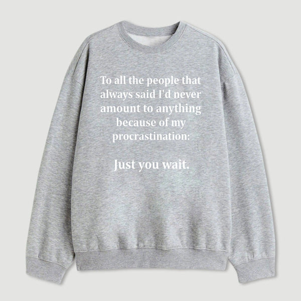 Procrastination Just Wait Sweatshirt