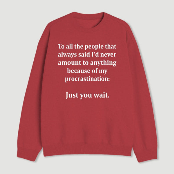 Procrastination Just Wait Sweatshirt