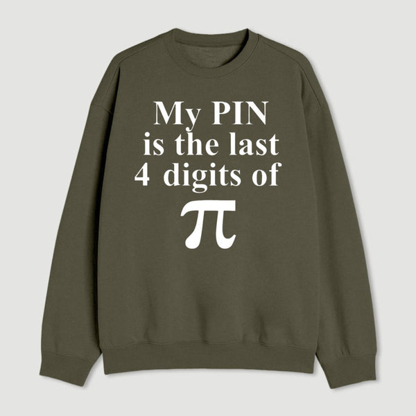 My Pin Is The Last 4 Digits Of Pi Sweatshirt