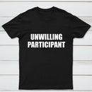 Unwilling Participant T-Shirt