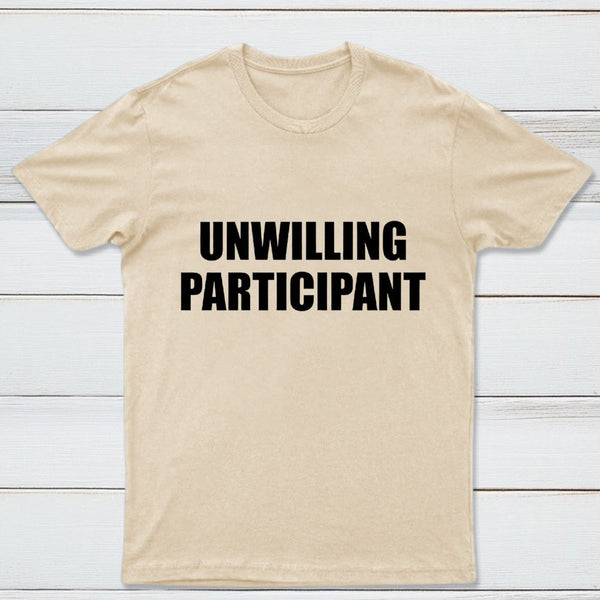 Unwilling Participant T-Shirt