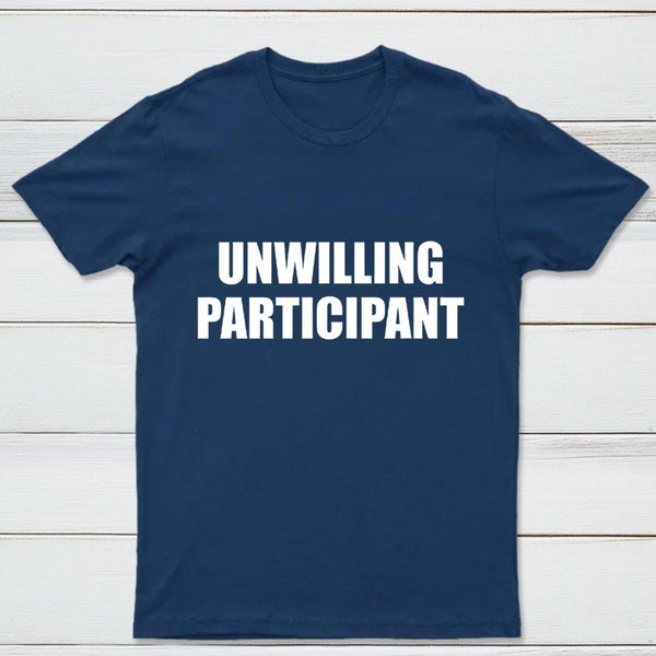 Unwilling Participant T-Shirt