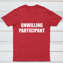 Unwilling Participant T-Shirt