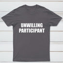 Unwilling Participant T-Shirt