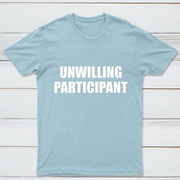 Unwilling Participant T-Shirt
