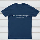 Let's Assume I Am Right T-Shirt