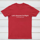 Let's Assume I Am Right T-Shirt