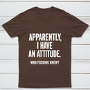 Apparently I Have An Attitude Who Fucking Knew Pure Cotton Short Sleeve T-Shirt