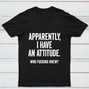 Apparently I Have An Attitude Who Fucking Knew Pure Cotton Short Sleeve T-Shirt