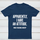 Apparently I Have An Attitude Who Fucking Knew Pure Cotton Short Sleeve T-Shirt