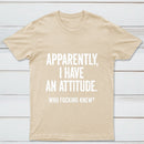 Apparently I Have An Attitude Who Fucking Knew Pure Cotton Short Sleeve T-Shirt