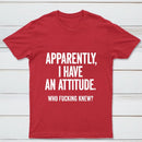 Apparently I Have An Attitude Who Fucking Knew Pure Cotton Short Sleeve T-Shirt