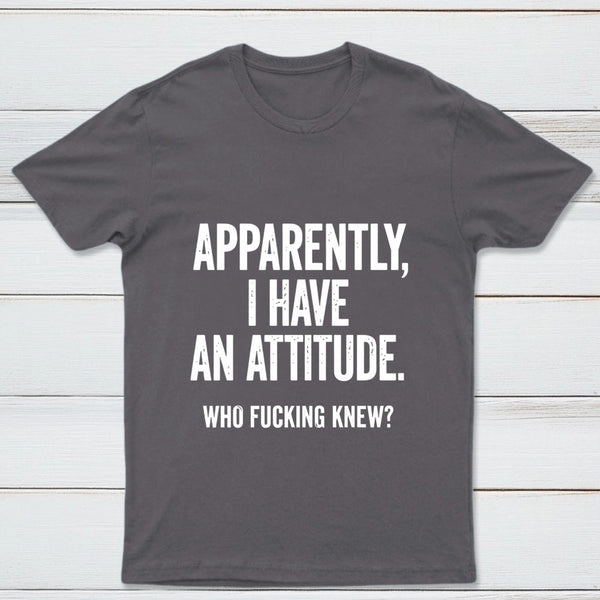 Apparently I Have An Attitude Who Fucking Knew Pure Cotton Short Sleeve T-Shirt