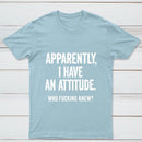 Apparently I Have An Attitude Who Fucking Knew Pure Cotton Short Sleeve T-Shirt