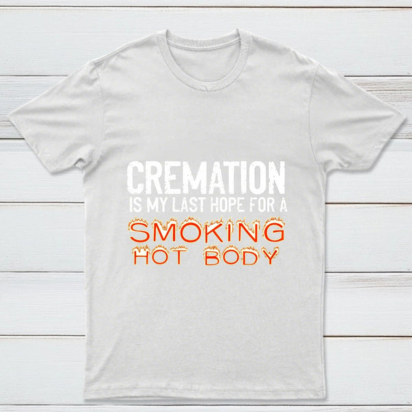 Cremation Is My Last Hope For A Smoking Hot Body Pure Cotton Short Sleeve T-Shirt