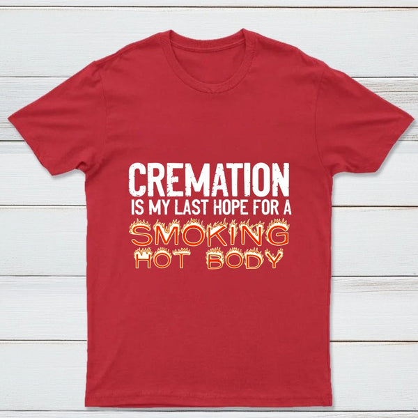 Cremation Is My Last Hope For A Smoking Hot Body Pure Cotton Short Sleeve T-Shirt