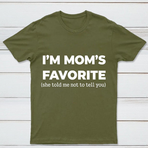 Im Moms Favorite She Told Me Not To Tell You T-Shirt