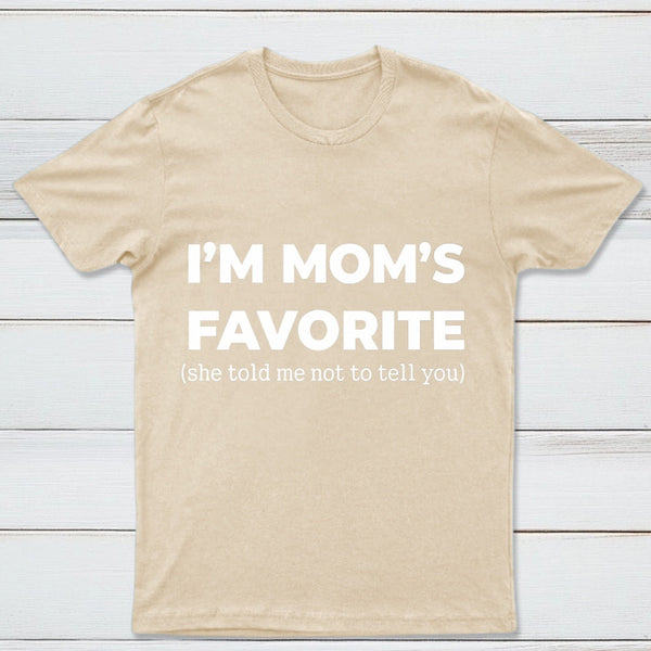 Im Moms Favorite She Told Me Not To Tell You T-Shirt