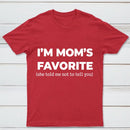 Im Moms Favorite She Told Me Not To Tell You T-Shirt
