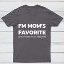 Im Moms Favorite She Told Me Not To Tell You T-Shirt